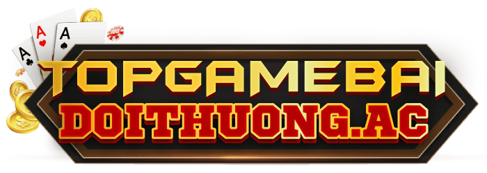 Top Game Bài Đổi Thưởng