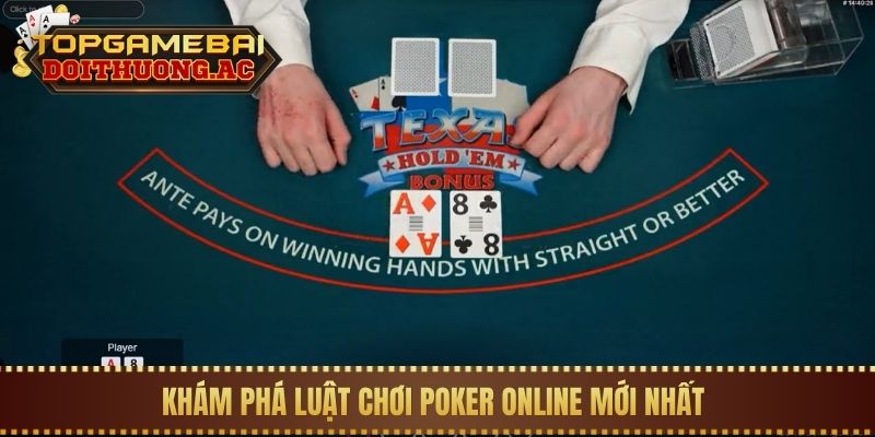 Khám phá luật chơi Poker online mới nhất